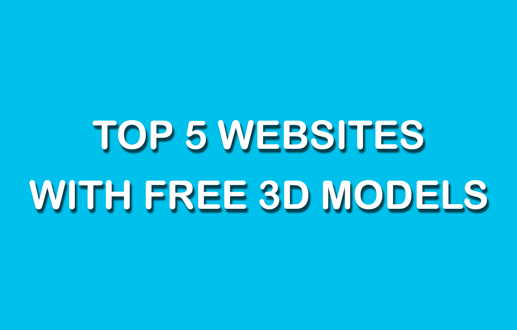 Top 5 Websites With Free 3d Printable Models